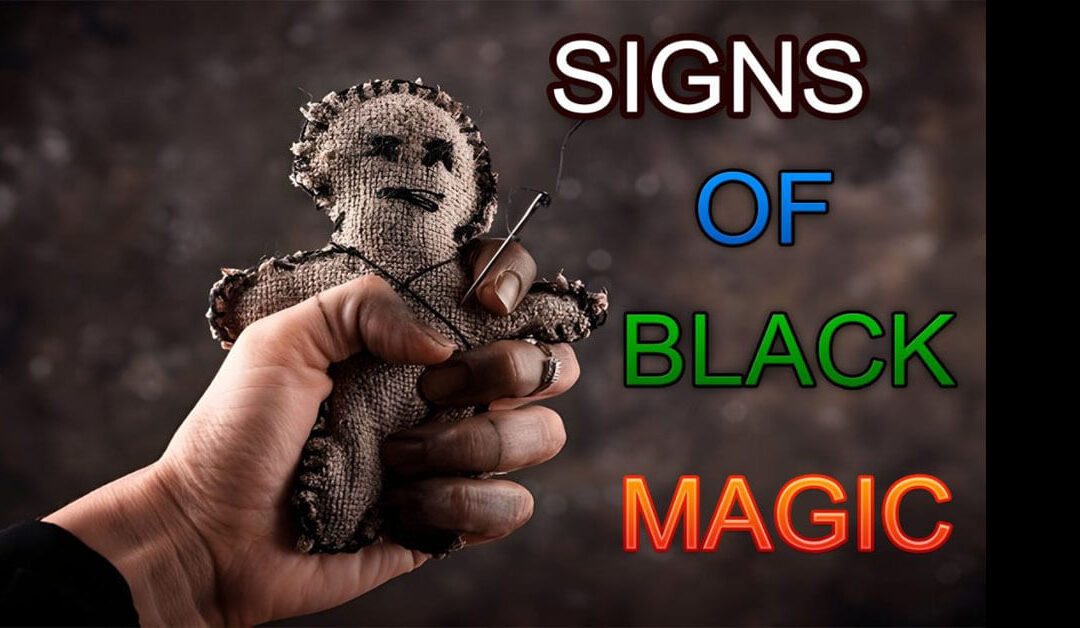 POWERFUL SIGNS OF BLACK MAGIC