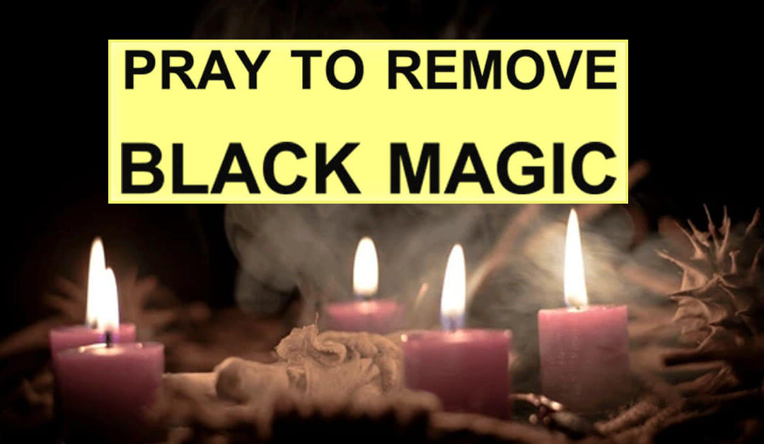 PRAY TO REMOVE BLACK MAGIC