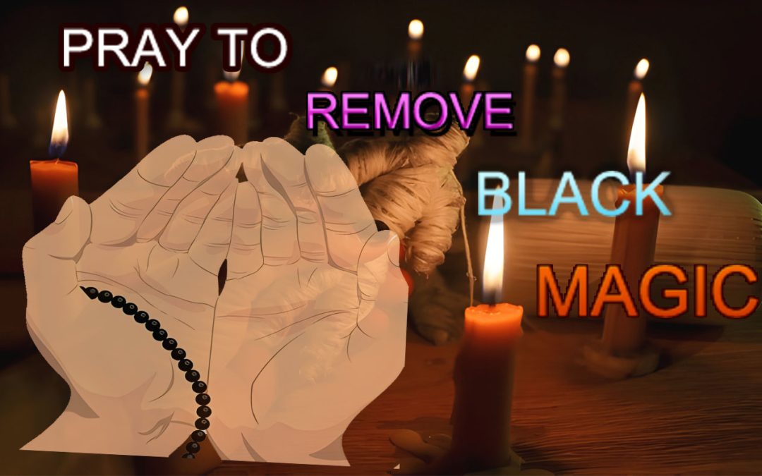 PRAY TO REMOVE BLACK MAGIC