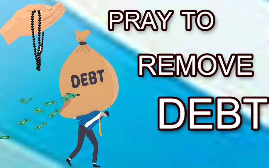 PRAY TO REMOVE DEBT