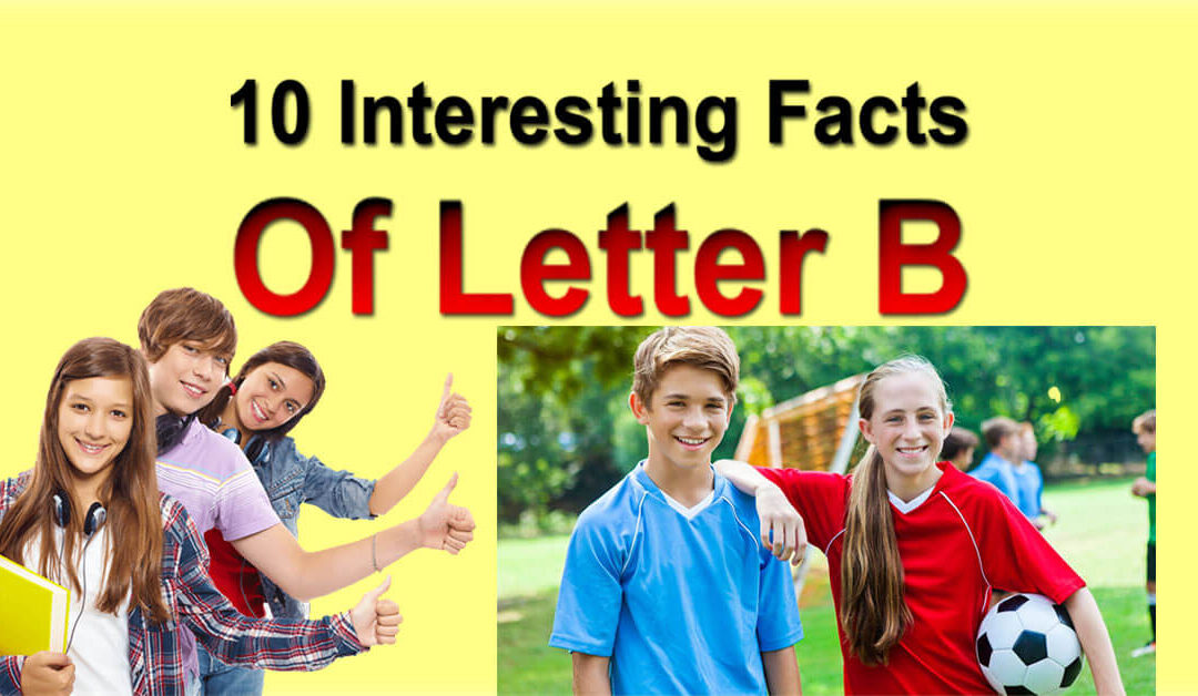 10 Most Interesting Facts Of Letter B _